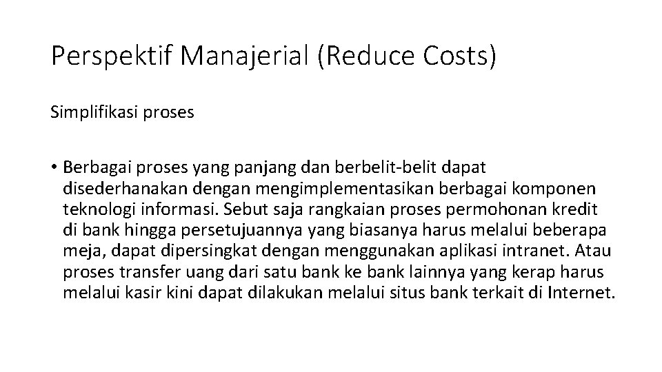 Perspektif Manajerial (Reduce Costs) Simplifikasi proses • Berbagai proses yang panjang dan berbelit-belit dapat
