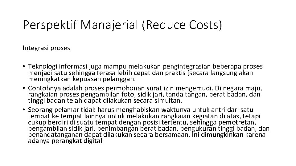 Perspektif Manajerial (Reduce Costs) Integrasi proses • Teknologi informasi juga mampu melakukan pengintegrasian beberapa