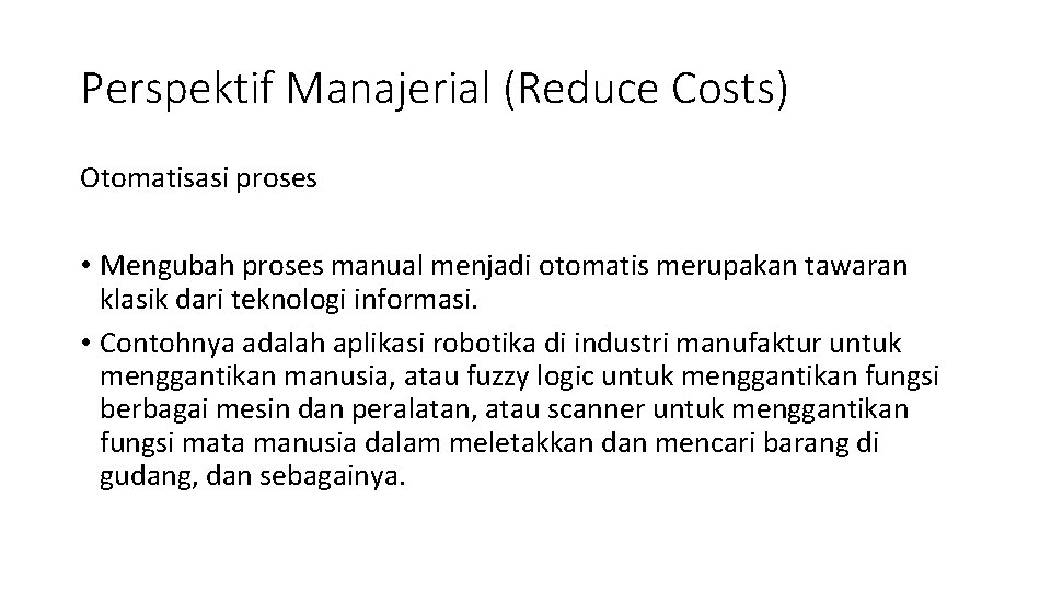 Perspektif Manajerial (Reduce Costs) Otomatisasi proses • Mengubah proses manual menjadi otomatis merupakan tawaran