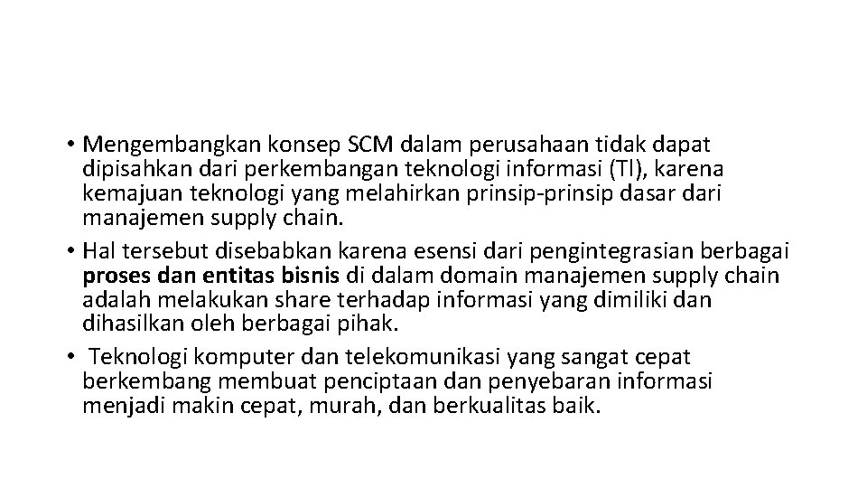  • Mengembangkan konsep SCM dalam perusahaan tidak dapat dipisahkan dari perkembangan teknologi informasi