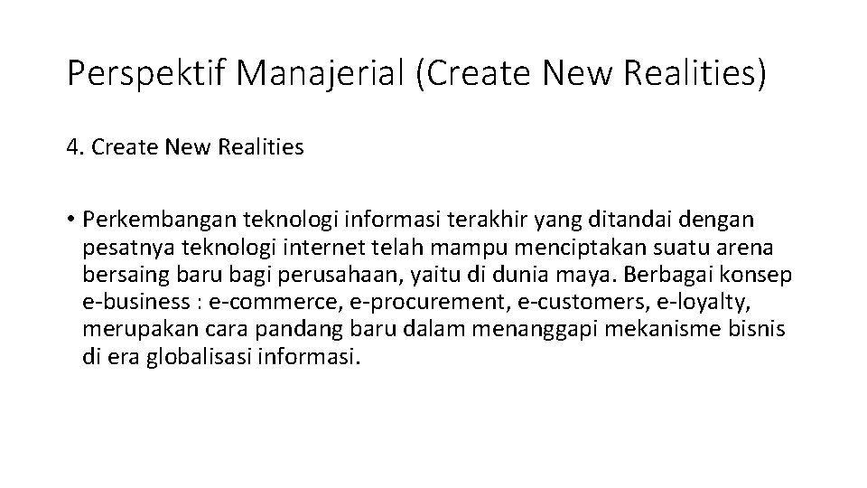 Perspektif Manajerial (Create New Realities) 4. Create New Realities • Perkembangan teknologi informasi terakhir