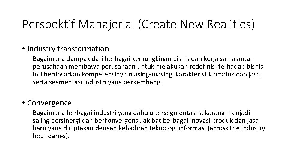 Perspektif Manajerial (Create New Realities) • Industry transformation Bagaimana dampak dari berbagai kemungkinan bisnis