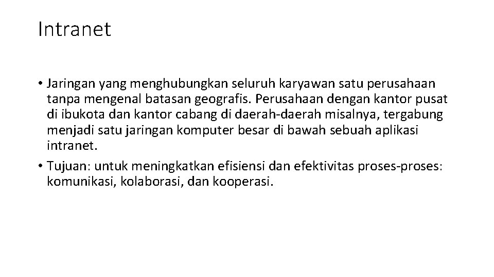Intranet • Jaringan yang menghubungkan seluruh karyawan satu perusahaan tanpa mengenal batasan geografis. Perusahaan Intranet • Jaringan yang menghubungkan seluruh karyawan satu perusahaan tanpa mengenal batasan geografis. Perusahaan