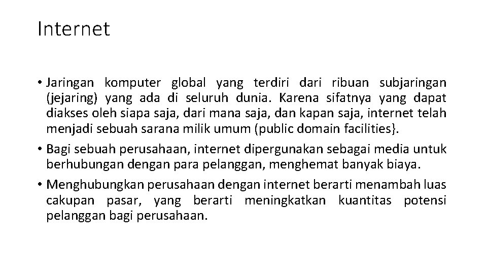 Internet • Jaringan komputer global yang terdiri dari ribuan subjaringan (jejaring) yang ada di Internet • Jaringan komputer global yang terdiri dari ribuan subjaringan (jejaring) yang ada di