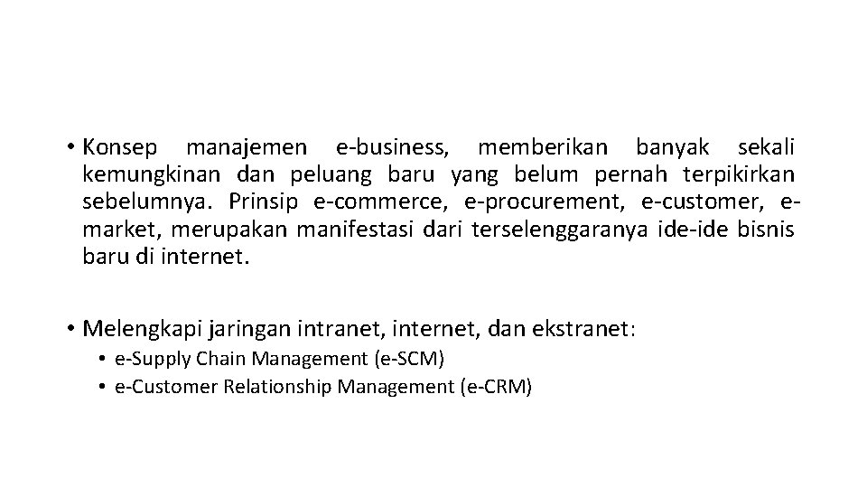  • Konsep manajemen e-business, memberikan banyak sekali kemungkinan dan peluang baru yang belum