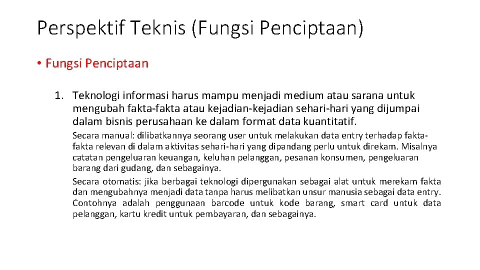 Perspektif Teknis (Fungsi Penciptaan) • Fungsi Penciptaan 1. Teknologi informasi harus mampu menjadi medium