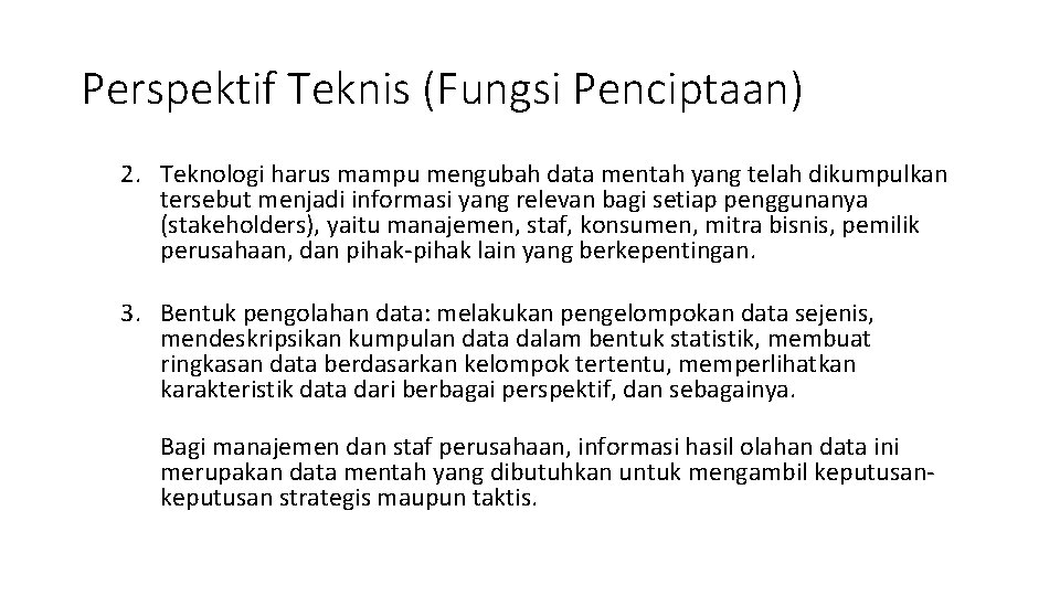 Perspektif Teknis (Fungsi Penciptaan) 2. Teknologi harus mampu mengubah data mentah yang telah dikumpulkan Perspektif Teknis (Fungsi Penciptaan) 2. Teknologi harus mampu mengubah data mentah yang telah dikumpulkan