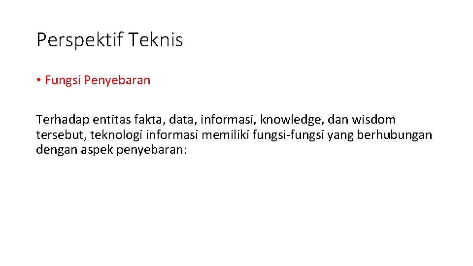 Perspektif Teknis • Fungsi Penyebaran Terhadap entitas fakta, data, informasi, knowledge, dan wisdom tersebut,