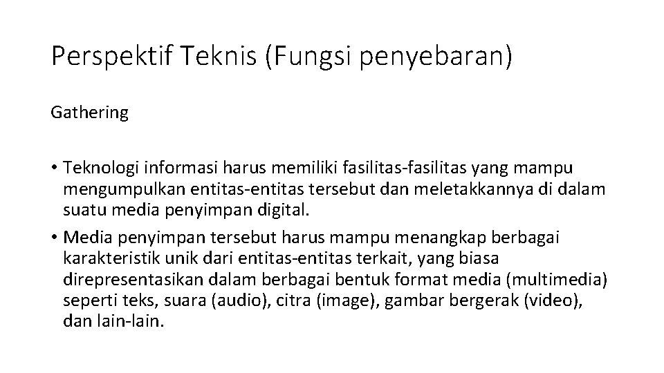 Perspektif Teknis (Fungsi penyebaran) Gathering • Teknologi informasi harus memiliki fasilitas-fasilitas yang mampu mengumpulkan