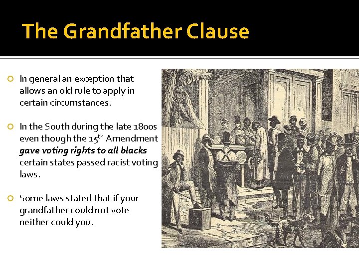 The Grandfather Clause In general an exception that allows an old rule to apply