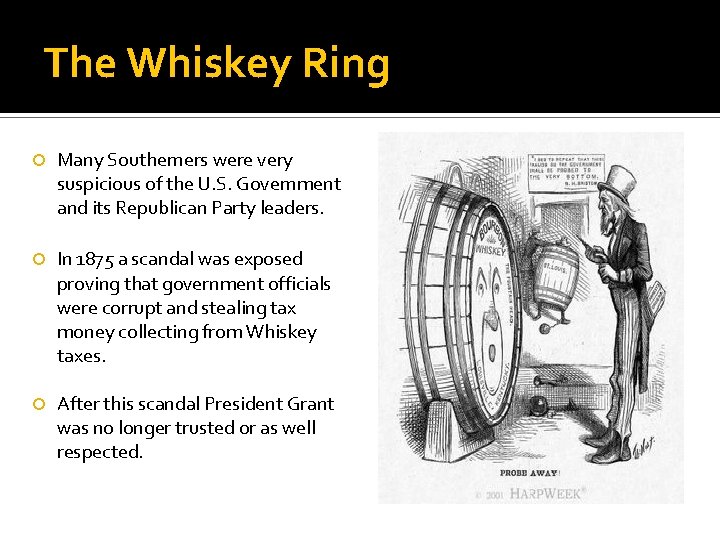 The Whiskey Ring Many Southerners were very suspicious of the U. S. Government and