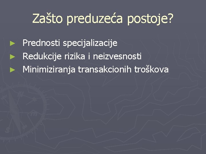 Zašto preduzeća postoje? Prednosti specijalizacije ► Redukcije rizika i neizvesnosti ► Minimiziranja transakcionih troškova