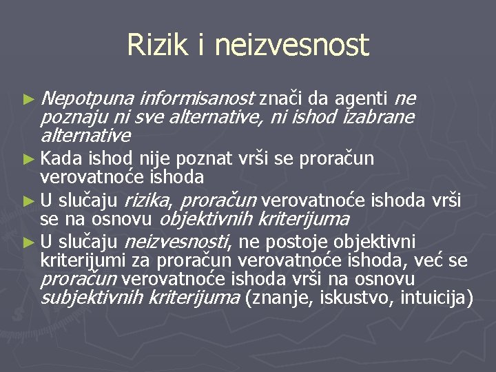 Rizik i neizvesnost ► Nepotpuna informisanost znači da agenti ne poznaju ni sve alternative,