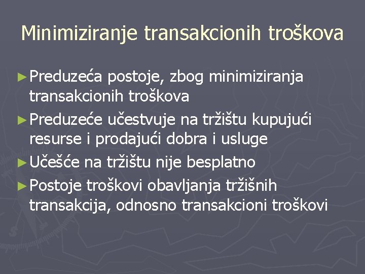 Minimiziranje transakcionih troškova ► Preduzeća postoje, zbog minimiziranja transakcionih troškova ► Preduzeće učestvuje na