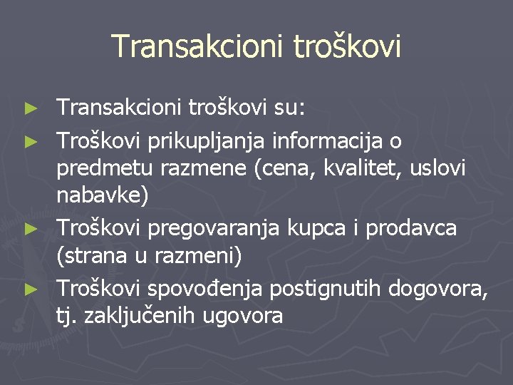 Transakcioni troškovi ► ► Transakcioni troškovi su: Troškovi prikupljanja informacija o predmetu razmene (cena,