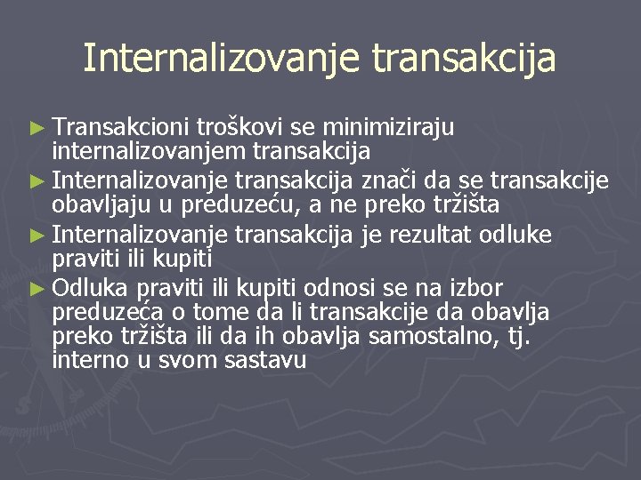 Internalizovanje transakcija ► Transakcioni troškovi se minimiziraju internalizovanjem transakcija ► Internalizovanje transakcija znači da