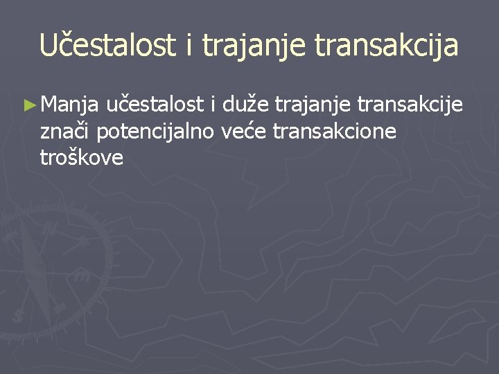 Učestalost i trajanje transakcija ► Manja učestalost i duže trajanje transakcije znači potencijalno veće