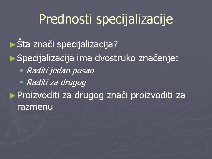 Prednosti specijalizacije ► Šta znači specijalizacija? ► Specijalizacija ima dvostruko značenje: § Raditi jedan