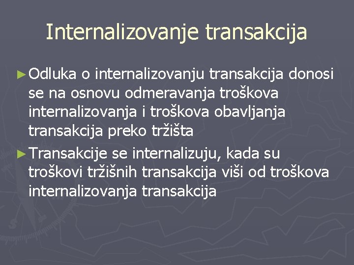 Internalizovanje transakcija ► Odluka o internalizovanju transakcija donosi se na osnovu odmeravanja troškova internalizovanja