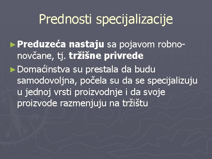 Prednosti specijalizacije ► Preduzeća nastaju sa pojavom robnonovčane, tj. tržišne privrede ► Domaćinstva su