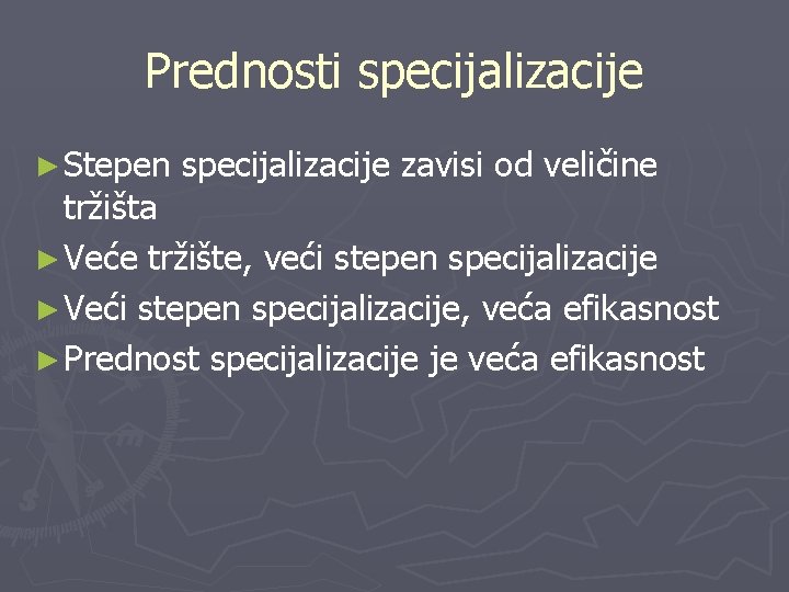 Prednosti specijalizacije ► Stepen specijalizacije zavisi od veličine tržišta ► Veće tržište, veći stepen