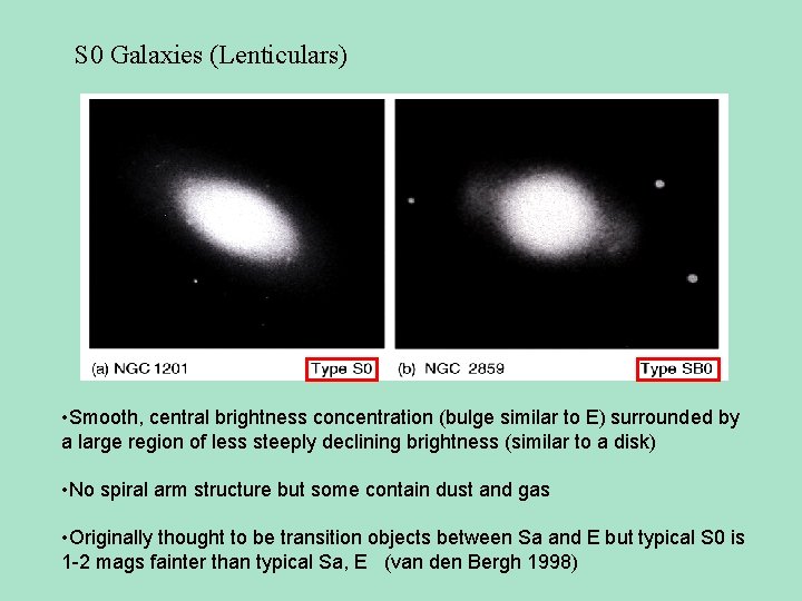 S 0 Galaxies (Lenticulars) • Smooth, central brightness concentration (bulge similar to E) surrounded