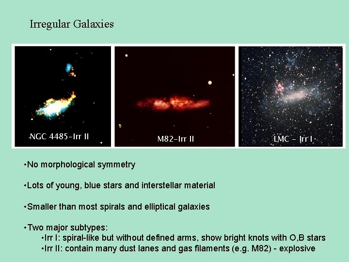 Irregular Galaxies NGC 4485 -Irr II M 82 -Irr II LMC - Irr I