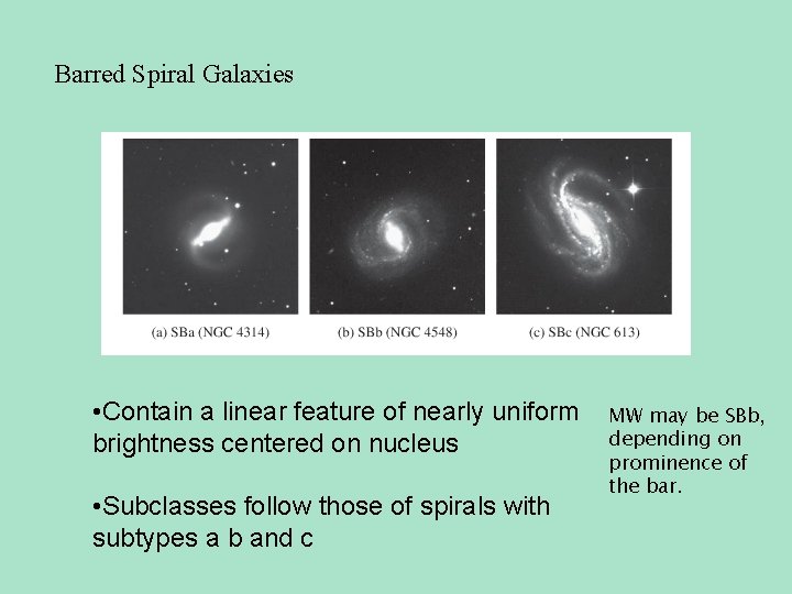 Barred Spiral Galaxies • Contain a linear feature of nearly uniform brightness centered on