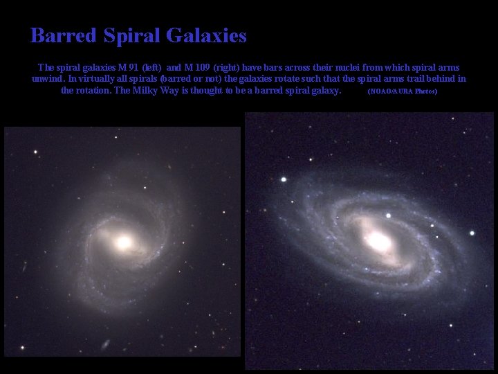 Barred Spiral Galaxies The spiral galaxies M 91 (left) and M 109 (right) have