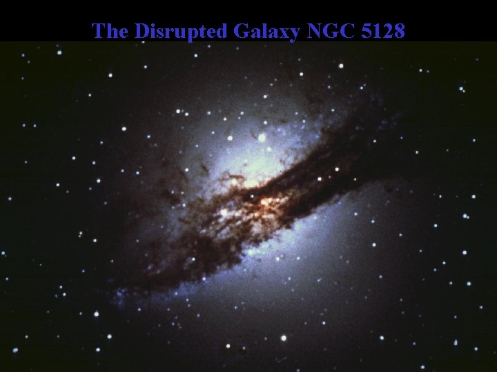 The Disrupted Galaxy NGC 5128 