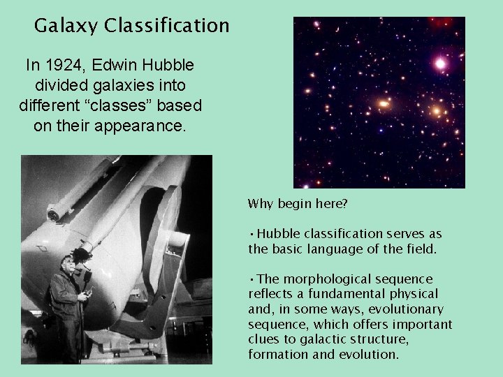 Galaxy Classification In 1924, Edwin Hubble divided galaxies into different “classes” based on their