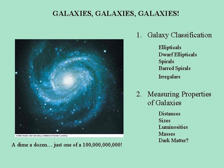 GALAXIES, GALAXIES! 1. Galaxy Classification Ellipticals Dwarf Ellipticals Spirals Barred Spirals Irregulars 2. Measuring