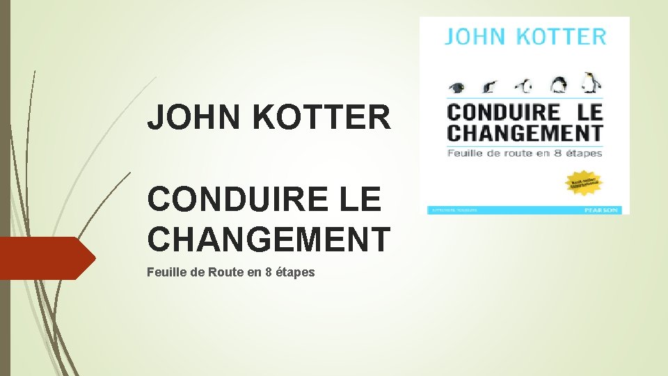 JOHN KOTTER CONDUIRE LE CHANGEMENT Feuille de Route en 8 étapes JOHN KOTTER CONDUIRE LE CHANGEMENT Feuille de Route en 8 étapes