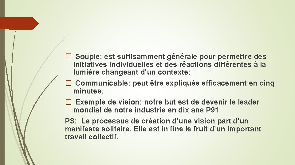 � Souple: est suffisamment générale pour permettre des initiatives individuelles et des réactions différentes � Souple: est suffisamment générale pour permettre des initiatives individuelles et des réactions différentes