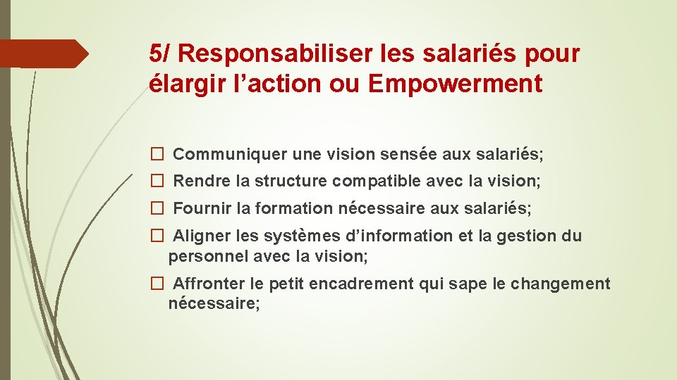 5/ Responsabiliser les salariés pour élargir l’action ou Empowerment � Communiquer une vision sensée 5/ Responsabiliser les salariés pour élargir l’action ou Empowerment � Communiquer une vision sensée