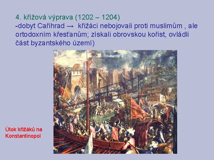 4. křížová výprava (1202 – 1204) -dobyt Cařihrad → křižáci nebojovali proti muslimům ,