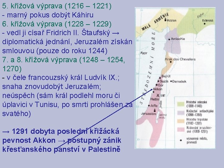 5. křížová výprava (1216 – 1221) - marný pokus dobýt Káhiru 6. křížová výprava