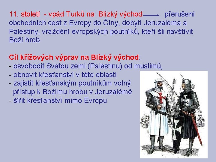 11. století - vpád Turků na Blízký východ přerušení obchodních cest z Evropy do