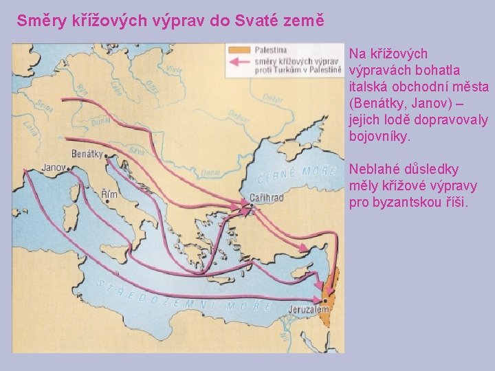 Směry křížových výprav do Svaté země Na křížových výpravách bohatla italská obchodní města (Benátky,