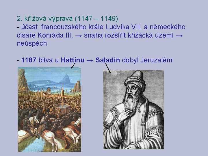 2. křížová výprava (1147 – 1149) - účast francouzského krále Ludvíka VII. a německého