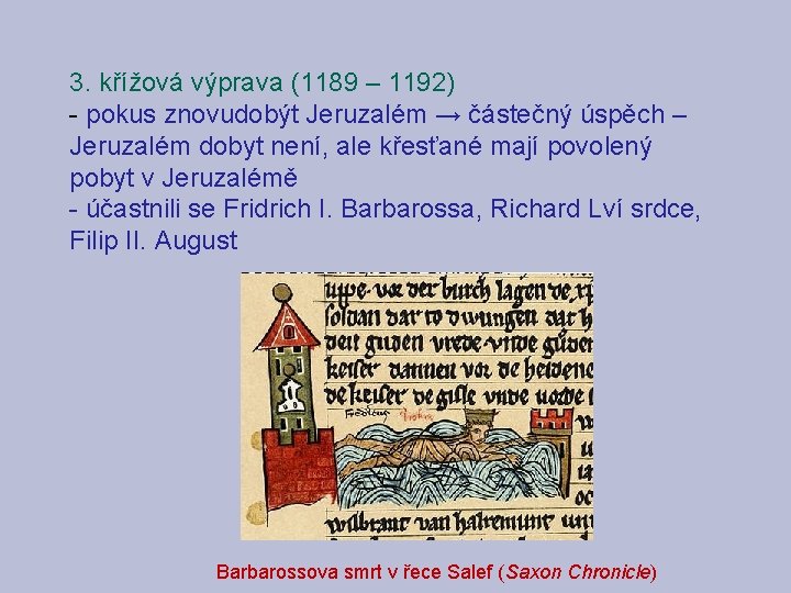 3. křížová výprava (1189 – 1192) - pokus znovudobýt Jeruzalém → částečný úspěch –