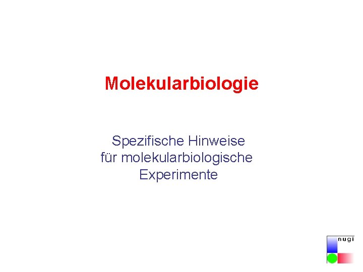 Molekularbiologie Spezifische Hinweise für molekularbiologische Experimente 