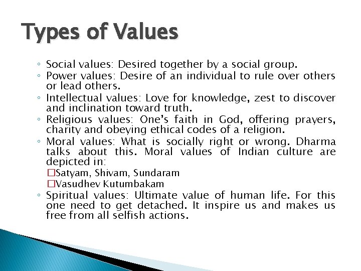 Types of Values ◦ Social values: Desired together by a social group. ◦ Power