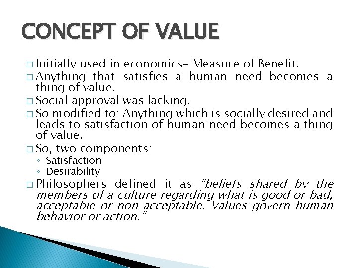 CONCEPT OF VALUE � Initially used in economics- Measure of Benefit. � Anything that
