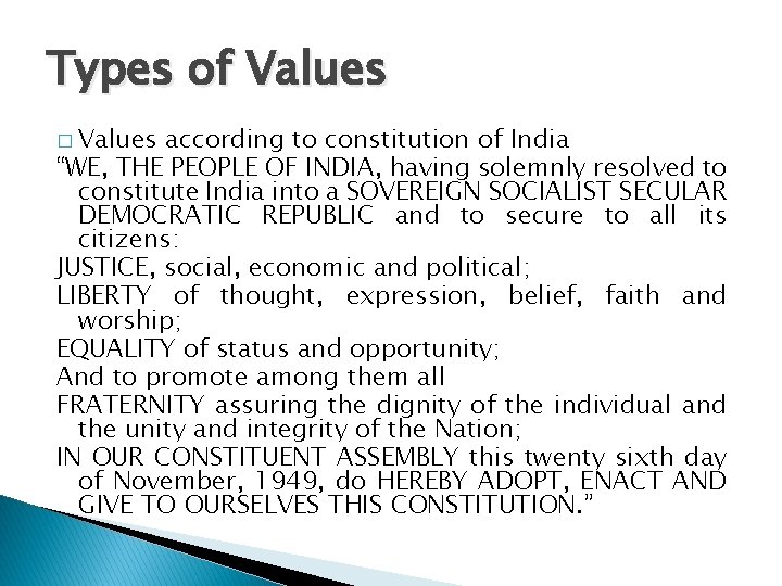Types of Values � Values according to constitution of India “WE, THE PEOPLE OF