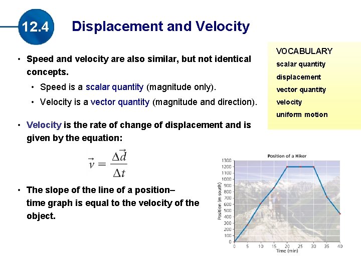 12. 4 Displacement and Velocity • Speed and velocity are also similar, but not