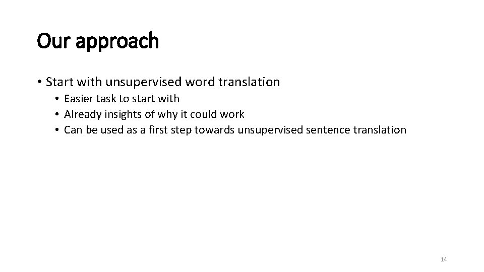 Our approach • Start with unsupervised word translation • Easier task to start with