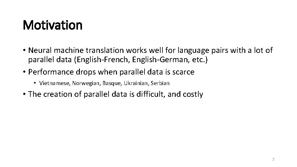 Motivation • Neural machine translation works well for language pairs with a lot of