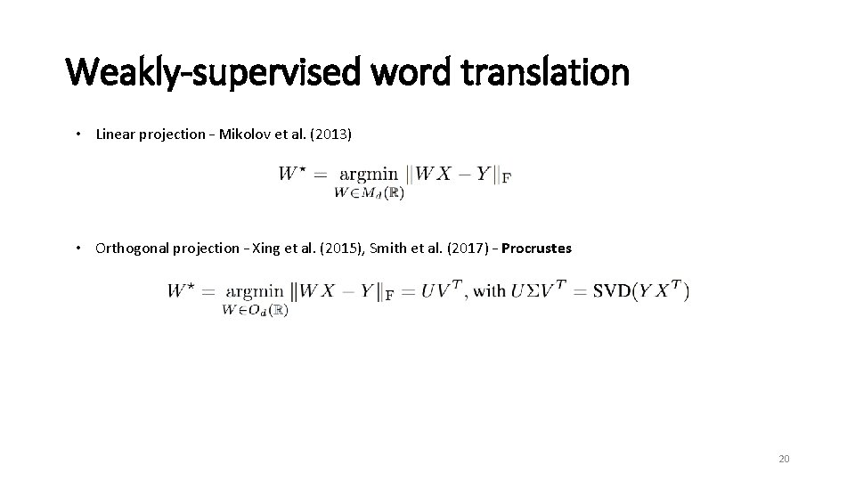 Weakly-supervised word translation • Linear projection – Mikolov et al. (2013) • Orthogonal projection