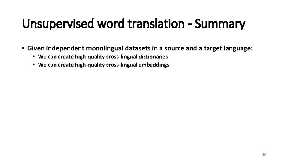 Unsupervised word translation – Summary • Given independent monolingual datasets in a source and